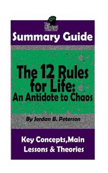 Paperback Summary: The 12 Rules for Life: An Antidote to Chaos: by Jordan B. Peterson Th Book