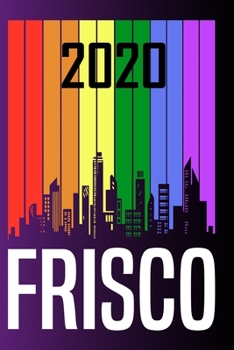 2020  Frisco: Your city name on the calendar 2020 cover. The Love For My City Great Gift For Everyone Who Likes This Place. Notebook and Planner 2020