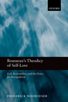 Paperback Rousseau's Theodicy of Self-Love: Evil, Rationality, and the Drive for Recognition Book