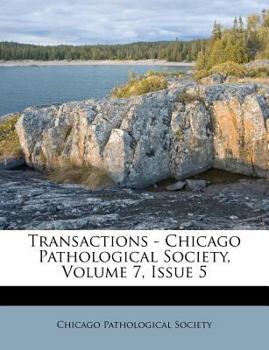 Paperback Transactions - Chicago Pathological Society, Volume 7, Issue 5 Book