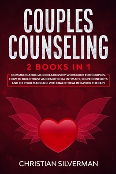 Paperback Couples Counseling: 2 Books in 1: Communication and Relationship Workbook for Couples. How To Build Trust And Emotional Intimacy, Solve Co Book