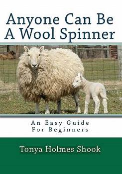 Paperback Anyone Can Be A Wool Spinner: An Easy Guide For Beginners Book