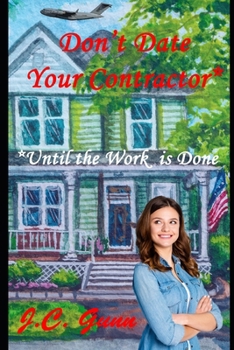 Don't Date Your Contractor*: *Until the Work is Done