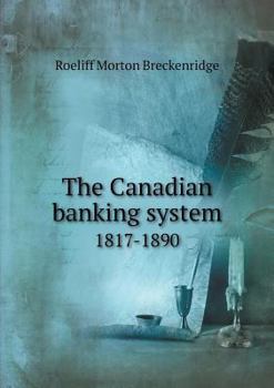 Paperback The Canadian banking system 1817-1890 Book
