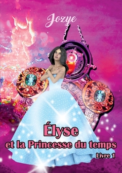 Paperback Elyse et la Princesse du Temps: Livre 1 [French] Book