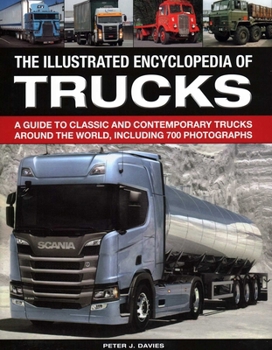 Hardcover The Illus Encyclopedia of Trucks: A Guide to Classic and Contemporary Trucks Around the World, Including 700 Photographs Book