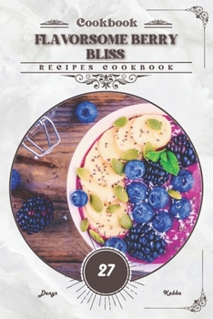 Flavorsome Berry Bliss: Recipes cookbook