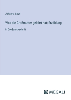 Paperback Was die Großmutter gelehrt hat; Erzählung: in Großdruckschrift [German] Book