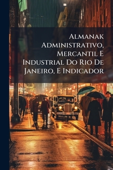 Paperback Almanak Administrativo, Mercantil E Industrial Do Rio De Janeiro, E Indicador [Portuguese] Book