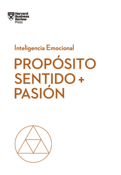 Paperback Propósito, Sentido Y Pasión. Serie Inteligencia Emocional HBR (Purpose, Meaning, and Passion Spanish Edition) [Spanish] Book