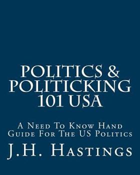 Paperback Politics & Politicking 101 USA: A Need to Know Hand Guide for the Us Politics Book