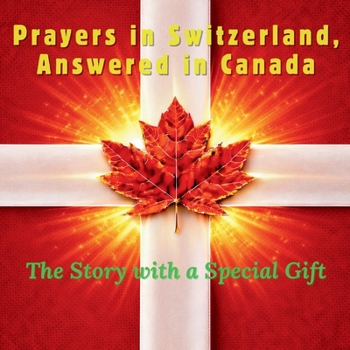 Paperback Prayers in Switzerland, Answered in Canada: The Story with a Special Gift Book