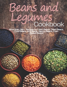 Paperback Beans and Legumes Cookbook: More than 160 Recipes for Fresh Beans, Dried Beans, Cool Beans, Hot Beans, Savory Beans, Even Sweet Beans! Book