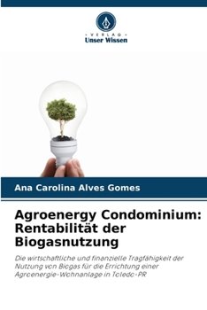 Agroenergy Condominium: Rentabilität der Biogasnutzung (German Edition)