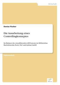 Paperback Die Ausarbeitung eines Controllingkonzeptes: Im Rahmen des einzuführenden QM-Systems im KB-Kreisbau Bischofswerda, Hoch-, Tief- und Ausbau GmbH [German] Book