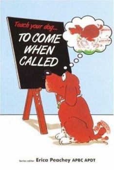 Teach Your Dog to Come When Called (Teach Your Dog)