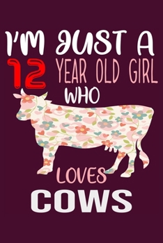 Paperback I'm Just A 12 Years Old Girl Who Loves Cows: 6 x 9 Blank, Ruled Writing Journal Lined for Girls, Cow Girl Birthday Gift, A 120 pages Composition Noteb Book