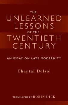 Paperback The Unlearned Lessons of the Twentieth Century: An Essay on Late Modernity Book