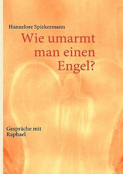 Paperback Wie umarmt man einen Engel?: Gespräche mit Raphael [German] Book