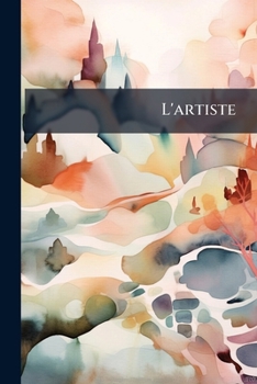 Paperback L'artiste: Journal De La Littérature Et Des Beaux-arts... [French] Book