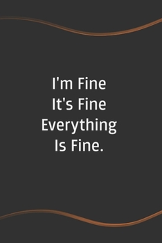 Paperback I'm Fine It's Fine Everything Is Fine: Funny Saying Blank Lined Notebook for Coworker - A Great Employee Appreciation Gift Idea Book