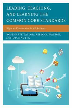 Paperback Leading, Teaching, and Learning the Common Core Standards: Rigorous Expectations for All Students Book