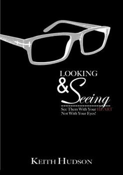 Paperback Looking & Seeing: See Them With Your Heart, Not With Your Eyes Book