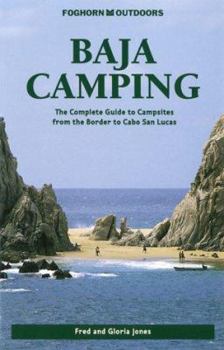 Paperback Foghorn Baja Camping: The Complete Guide to Campsites from the Border to Cabo San Lucas Book