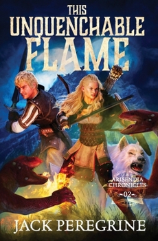 This Unquenchable Flame: The Arisendia Chronicles - Book 2 - Book #2 of the Arisendia Chronicles