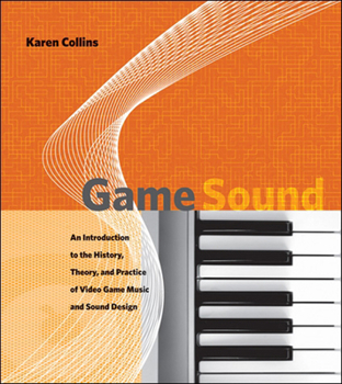 Paperback Game Sound: An Introduction to the History, Theory, and Practice of Video Game Music and Sound Design Book
