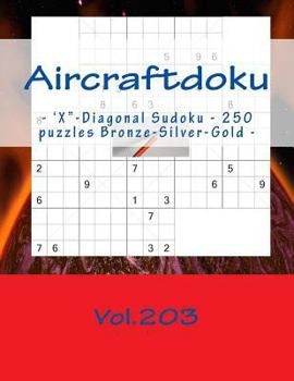 Paperback Aircraftdoku - 'x-Diagonal Sudoku - 250 Puzzles Bronze-Silver-Gold - Vol.203: 9 X 9 Pitstop. the Book Sudoku - Game, Logic, Mood, Rest and Entertainme [Large Print] Book