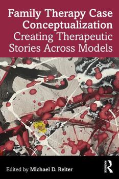 Paperback Family Therapy Case Conceptualization: Creating Therapeutic Stories Across Models Book