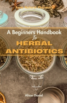 Paperback From Nature's Pharmacy: A Beginners Handbook Book To Herbal Antibiotics: Boost Your Immune System fight infection and stay Healthy Naturally Book