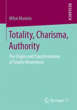 Paperback Totality, Charisma, Authority: The Origins and Transformations of Totalist Movements Book