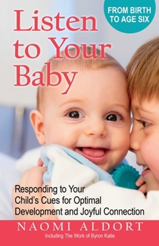 Paperback Listen to Your Baby: Responding to Your Child's Cues for Optimal Development and Joyful Connection Book