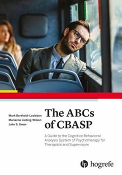 Paperback The ABCs of CBASP: A Guide to the Cognitive Behavioral Analysis System of Psychotherapy for Therapists and Clinical Survivors Book