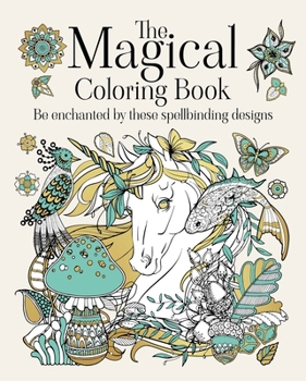 Paperback The Magical Coloring Book: Be Enchanted by These Spellbinding Designs Book