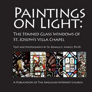 Paperback Paintings on Light: The Stained Glass Windows of St. Joseph's Villa Chapel Book