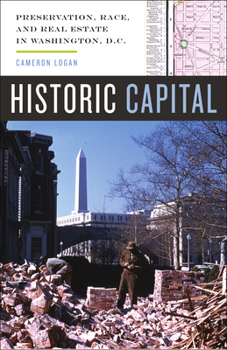 Paperback Historic Capital: Preservation, Race, and Real Estate in Washington, D.C. Book