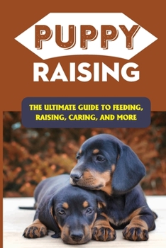 Paperback Puppy Raising: The Ultimate Guide To Feeding, Raising, Caring, And More: How To Make Puppy To Learn Book