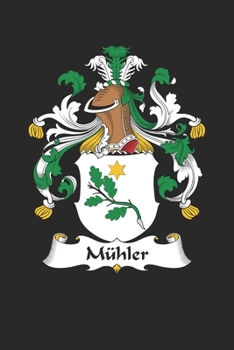 Mühler: Mühler Coat of Arms and Family Crest Notebook Journal (6 x 9 - 100 pages)