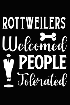 Rottweilers Welcomed People Tolerated: Cute Rottweiler lined journal gifts. Best Lined Journal gifts For dog Lovers who Loves Rottweiler. This Cute ... to build a stronger relationship with Dog!