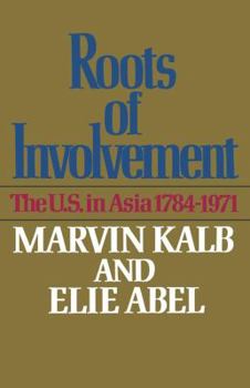 Roots of Involvement: The U.S. in Asia 1784-1971