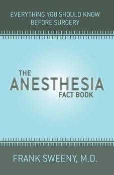 Paperback The Anesthesia Fact Book: Everything You Need to Know Before Surgery Book