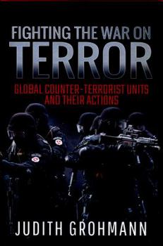 Hardcover Fighting the War on Terror: Global Counter-Terrorist Units and Their Actions Book