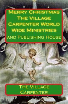 Paperback Merry Christmas The Village Carpenter World Wide Ministries: And Publishing House Book