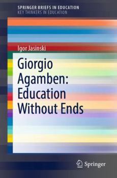 Paperback Giorgio Agamben: Education Without Ends Book