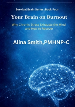 Your Brain on Burnout: Book 4 of the Survival Brain Series