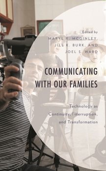 Hardcover Communicating with Our Families: Technology as Continuity, Interruption, and Transformation Book