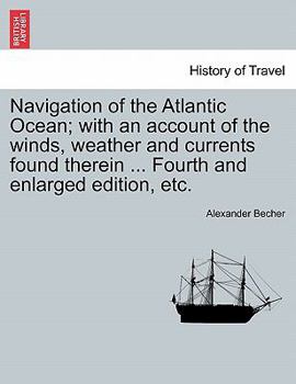 Paperback Navigation of the Atlantic Ocean; With an Account of the Winds, Weather and Currents Found Therein ...Fifth Edition Book